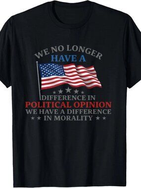 we no Longer Have a Difference in Political Opinion T-Shirt 248